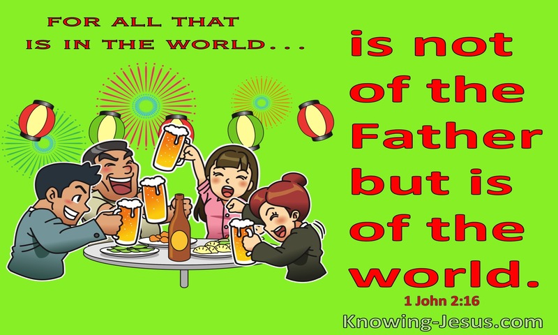 1 John 2:16 All In The World Is Not Of The Father But Is Of The World (green)